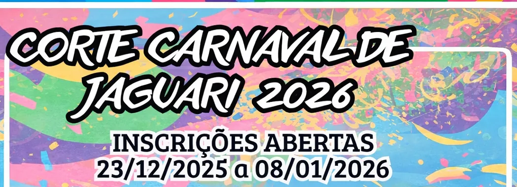 ESTÃO ABERTAS AS INSCRIÇÕES PARA A CORTE DO CARNAVAL DE JAGUARI 2026