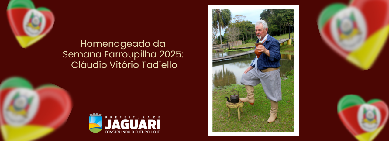 HOMENAGEADO DA SEMANA FARROUPILHA 2025 – JAGUARI/RS CLÁUDIO VITÓRIO TADIELLO: UM GAÚCHO DE ALMA INTEIRA