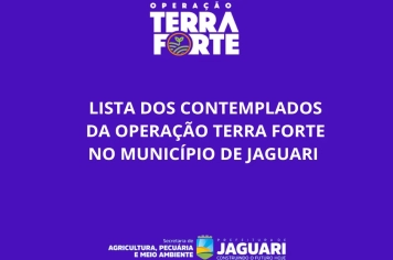 PUBLICADA A LISTA DOS BENEFICIADOS PELO PROGRAMA TERRA FORTE EM JAGUARI