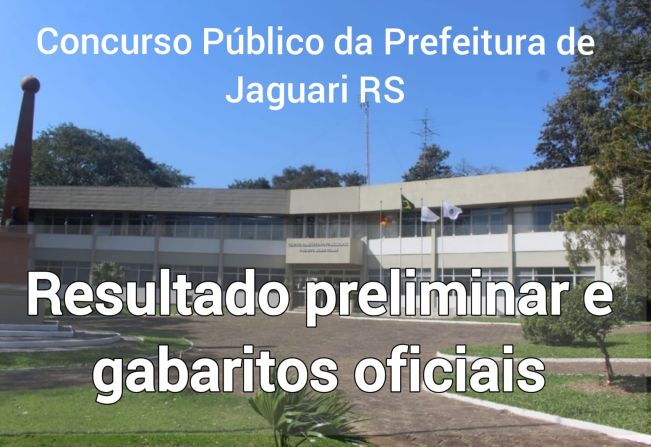 CONCURSO PÚBLICO DE JAGUARI: RESULTADO PRELIMINAR E GABARITOS OFICIAIS