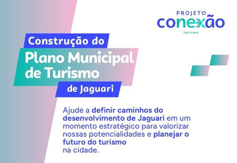PLANO MUNICIPAL DE TURISMO: PARTICIPE DA CONSTRUÇÃO DO FUTURO DO NOSSO TURISMO!